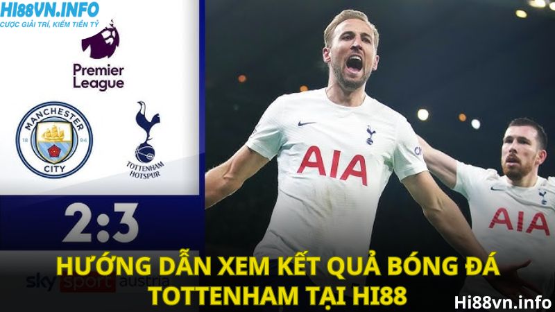 Hướng dẫn xem kết quả bóng đá Tottenham tại Hi88