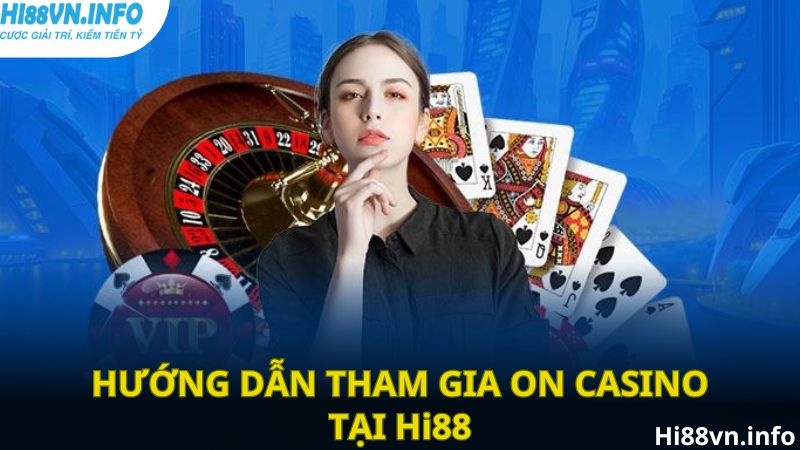 Hướng dẫn tham gia On Casino tại Hi88